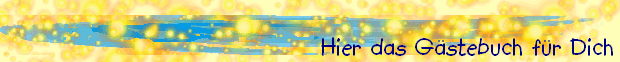 Hier das G�stebuch f�r Dich