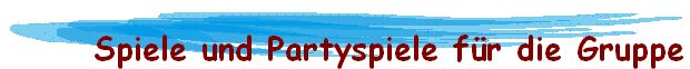 Spiele und Partyspiele f�r die Gruppe